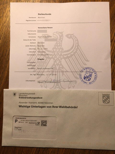Die Sterbeurkunde von Siegfrid H. Das KVR hat ihm für die Bundestagswahl (erneut) seine Wahlbenachrichtigung zugestellt. Die Sterbeurkunde von Siegfrid H. Das KVR hat ihm für die Bundestagswahl (erneut) seine Wahlbenachrichtigung zugestellt.