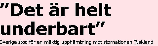 "Absolut wunderbar", titelt das schwedische Aftonbladet.