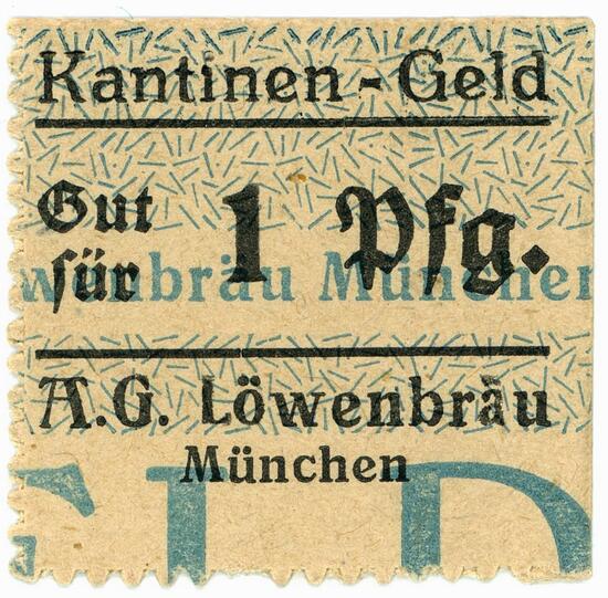 Die "A.G. Löwenbräu" gibt diese briefmarkengroßen Papierstücke als Kantinen-Geld (hier: 1 Pfennig) heraus.