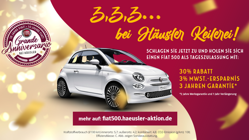 3.3.3... bei Häusler Keilerei! 30% Rabatt + 3 Jahre Garantie + 3% MwSt. gespart! Jetzt zugreifen: Fiat 500 als Tageszulassung!