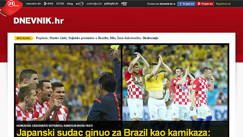 Dnevnik.hr (Kroatien) - &bdquo;Der japanische Schiedsrichter starb für Brasilien wie ein Kamikaze.
?Vatreni?, seid stolz!&ldquo; Vatreni heißt die &bdquo;Feurigen&ldquo; und ist der Spitzname der Kroatischen Nationalmannschaft.