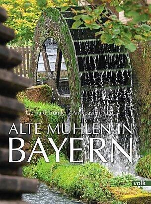 "Alte Mühlen in Bayern" von Gerhard Trumler und Andreas Ehrhardt (224 Seiten; 48 Euro) ist kürzlich im Münchner erschienen