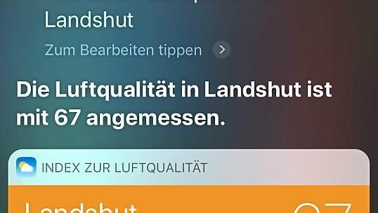 Siri sagt, die Luftqualität in Landshut ist angemessen. Siri sagt, die Luftqualität in Landshut ist angemessen.