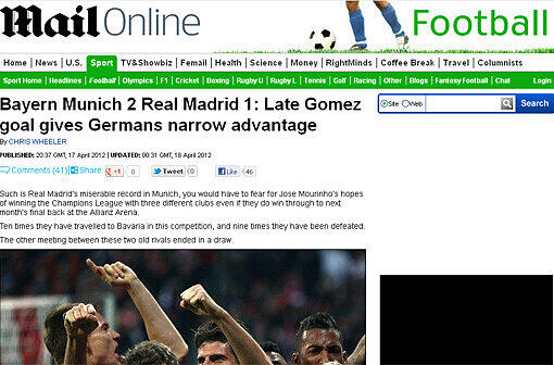 &bdquo;Daily Mail&ldquo; (Großbritannien): "Das Protokoll von Real Madrid in München ist derart schlecht, dass man um Jose Mourinhos Hoffnungen fürchten muss, die Champions League mit drei verschiedenen Clubs zu gewinnen &ndash; selbst, wenn sie bis zum Finale in der Allianz Arena im nächsten Monat überall gewinnen. Sie sind in diesem Wettkampf zehnmal nach Bayern gefahren, und neunmal haben sie verloren."