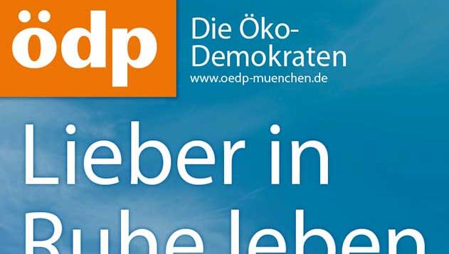 Mit dem Slogan "Lieber in Ruhe leben" wirbt die ÖDP bei der Kommunalwahl um Stimmen. Mit dem Slogan "Lieber in Ruhe leben" wirbt die ÖDP bei der Kommunalwahl um Stimmen.