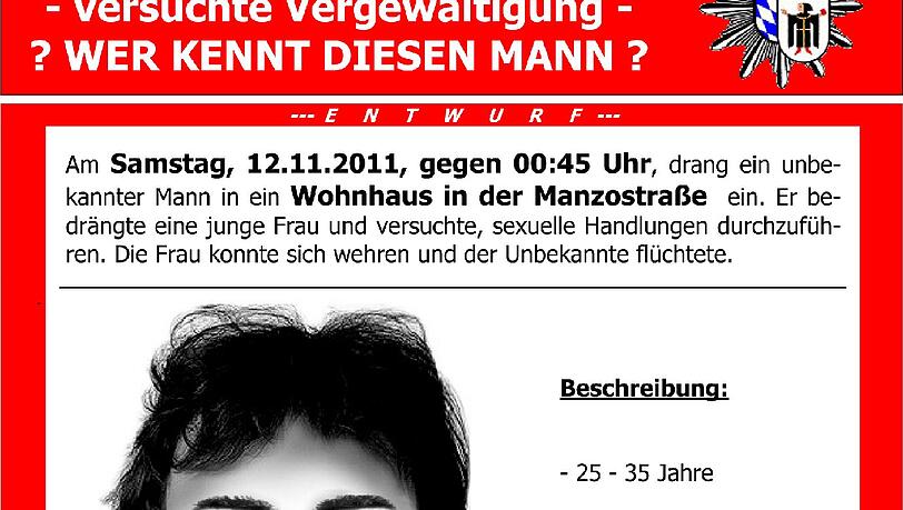 Im November 2011 drang ein unbekannter Mann in ein Wohnhaus in der Manzostraße ein und versuchte, ein Frau zu vergewaltigen. Er ist noch immer auf der Flucht. Die Münchner Polizei fahndet weiter mit Hochdruck nach dem unbekannten Sex-Täter und bittet die Bevölkerung um Mithilfe. Im November 2011 drang ein unbekannter Mann in ein Wohnhaus in der Manzostraße ein und versuchte, ein Frau zu vergewaltigen. Er ist noch immer auf der Flucht. Die Münchner Polizei fahndet weiter mit Hochdruck nach dem unbekannten Sex-Täter und bittet die Bevölkerung um Mithilfe.