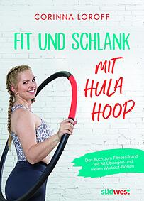 Das Buch von Corinna Loroff: Fit und schlank mit Hula Hoop. Das Buch von Corinna Loroff: Fit und schlank mit Hula Hoop.