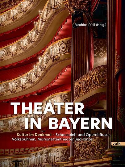 "Theater in Bayern" ist in der Buchreihe "Genuss mit Geschichte" im Volk-Verlag München erschienen (Hardcover, 264 Seiten, viele farbige Abbildungen; 49,90 Euro).