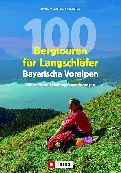 "100 Bergtouren für Langschläfer - Bayerisches Voralpenland" von Lisa und Winfried Bahnmüller "100 Bergtouren für Langschläfer - Bayerisches Voralpenland" von Lisa und Winfried Bahnmüller