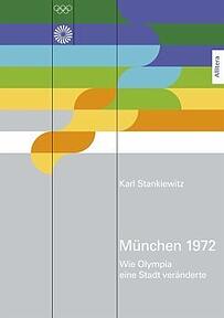 "München 1972: Wie Olympia eine Stadt veränderte" von Karl Stankiewitz ist soeben im Allitera-Verlag erschienen, 25 Euro. "München 1972: Wie Olympia eine Stadt veränderte" von Karl Stankiewitz ist soeben im Allitera-Verlag erschienen, 25 Euro.