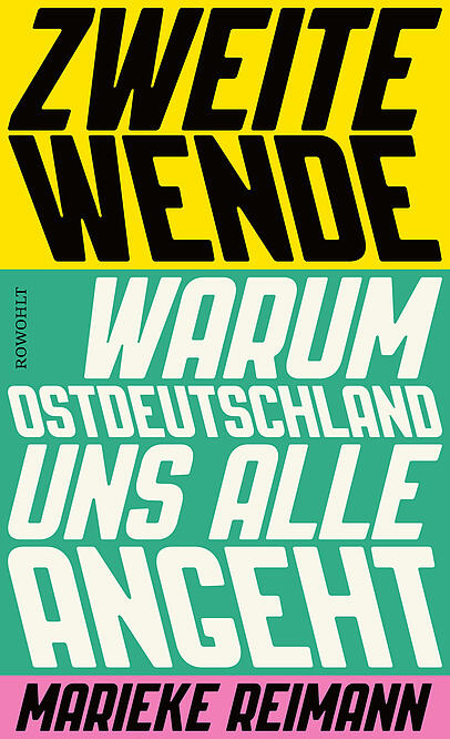 Marieke Reimann: "Zweite Wende. Warum Ostdeutschland uns alle angeht", Rowohlt-Verlag, 22 Euro. Marieke Reimann: "Zweite Wende. Warum Ostdeutschland uns alle angeht", Rowohlt-Verlag, 22 Euro.