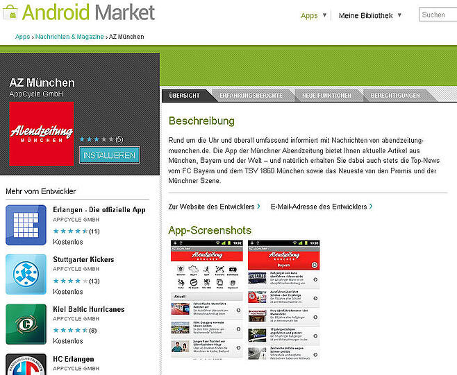 Der Download der Android-App und die Bereitstellung der AZ-Inhalte sind für Sie völlig kostenlos. Sie fnden die AZ-Android-App im Android Market unter den Suchbegriffen "Abendzeitung" sowie "AZ". Sie können die App entweder direkt an Ihrem Android-Smartphone installieren oder an Ihrem Rechner im Android-Market downloaden.
