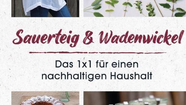 Daniela Wattenbach: "Sauerteig & Wadenwickel - Das 1x1 für einen nachhaltigen Haushalt", Südwest, 22 Euro, 234 Seiten Daniela Wattenbach: "Sauerteig & Wadenwickel - Das 1x1 für einen nachhaltigen Haushalt", Südwest, 22 Euro, 234 Seiten