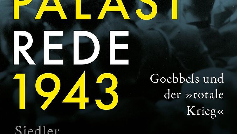 "Die Sport-palast-Rede 1943. Goebbels und der ,totale Krieg'" "Die Sport-palast-Rede 1943. Goebbels und der ,totale Krieg'"