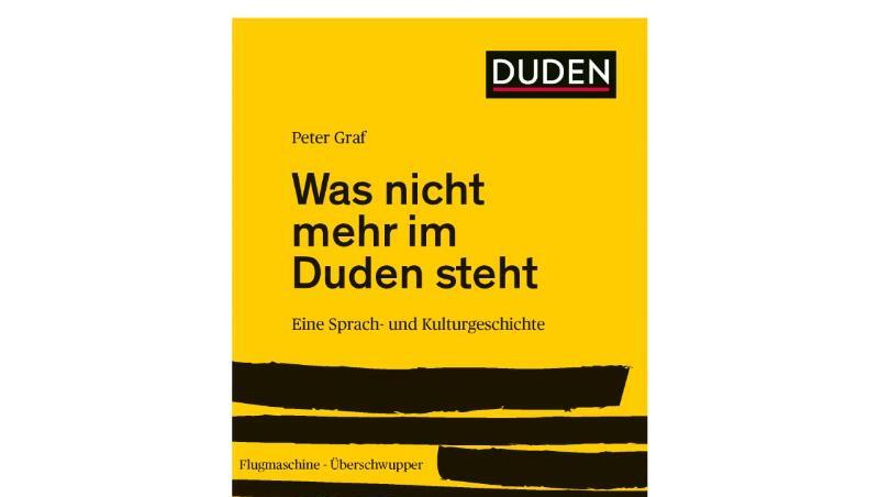 Das Cover des Buches "Was nicht mehr im Duden steht. Eine Sprach- und Kulturgeschichte" von Peter Graf. Das Cover des Buches "Was nicht mehr im Duden steht. Eine Sprach- und Kulturgeschichte" von Peter Graf.