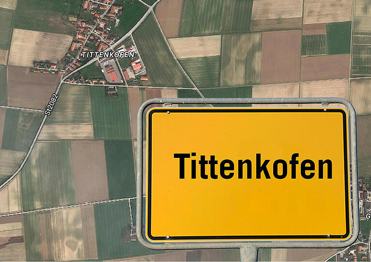 Auch immer für einen Lacher gut: Tittenkofen. Der Ort liegt bei der Gemeinde Fraunberg in Oberbayern.