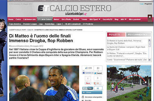 &bdquo;La Gazzetta dello Sport&ldquo;: &bdquo;Drogba d'Europa. Seine Majestät
Chelsea. Di Matteo und Drogba triumphieren. Bayern weint. Robben war
wieder Schuld.&ldquo;