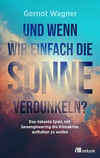 Gernot Wagners Buch "Und wenn wir einfach die Sonne verdunkeln? Das riskante Spiel, mit Geoengineering die Klimakrise aufhalten zu wollen" ist gerade bei Oekom erschienen und kostet 22 Euro. Gernot Wagners Buch "Und wenn wir einfach die Sonne verdunkeln? Das riskante Spiel, mit Geoengineering die Klimakrise aufhalten zu wollen" ist gerade bei Oekom erschienen und kostet 22 Euro.
