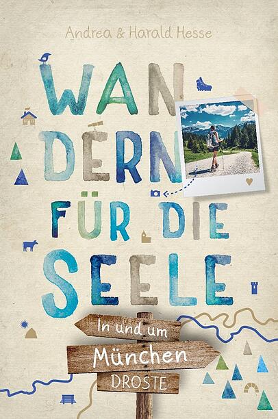 Das neue Buch "Wandern für die Seele" von Andrea und Harald  Hesse  (Droste  Verlag,  17 Euro) versammelt 20 Touren rund  um  München.