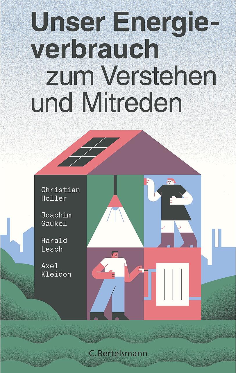 Christian Holler, Joachim Gaukel, Harald Lesch, Axel Kleidon: Unser Energieverbrauch zum Verstehen und Mitreden, C. Bertelsmann, 176 S., 20 Euro.