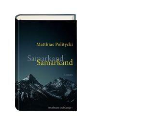 "Samarkand" heißt der neue Roman von Matthias Politycki. Er ist im Verlag Hoffmann und Campe erschienen.