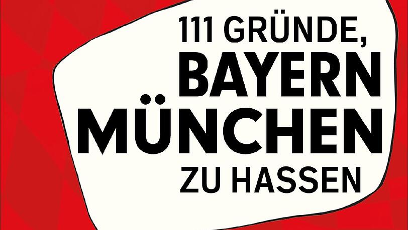 111 GRÜNDE,BAYERN MÜNCHEN ZU HASSEN - so heißt das Buch vom Verlag "Schwarzkopf & Schwarzkopf", das im März erscheint.