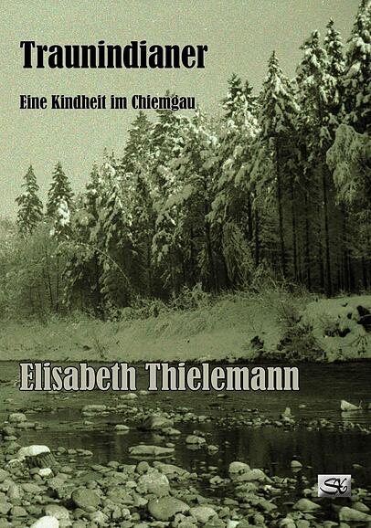 "Traumindianer" - Eine Kindheit im Chiemgau von Elisabeth Thielemann "Traumindianer" - Eine Kindheit im Chiemgau von Elisabeth Thielemann