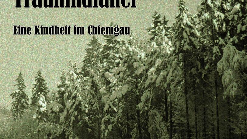 "Traumindianer" - Eine Kindheit im Chiemgau von Elisabeth Thielemann "Traumindianer" - Eine Kindheit im Chiemgau von Elisabeth Thielemann