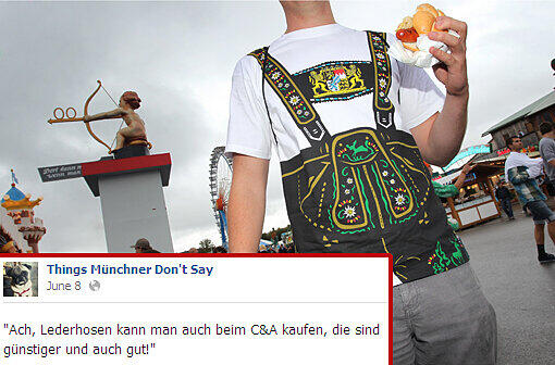 "Ach, Lederhosen kann man auch beim C&A kaufen, die sind günstiger und auch gut!"