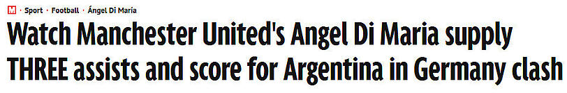 "Seht, wie Manchesters Angel Di Maria beim Deutschland-Kracher drei Tore vorbereitet und eins erzielt.", mirror.co.uk (Großbritannien)