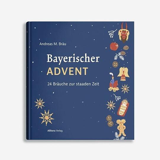 "Bayerischer Advent - 24 Bräuche zur staaden Zeit"