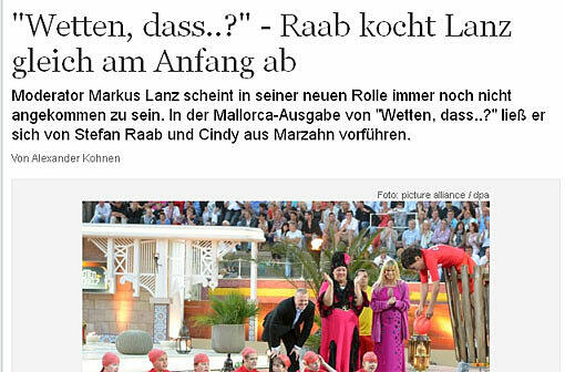 "morgenpost.de" sieht in Moderator Markus Lanz den unglücklichen Gottschalk-Nachfolger: "Moderator Markus Lanz scheint in seiner neuen Rolle immer noch nicht angekommen zu sein. In der Mallorca-Ausgabe von "Wetten, dass..?" ließ er sich von Stefan Raab und Cindy aus Marzahn vorführen."
