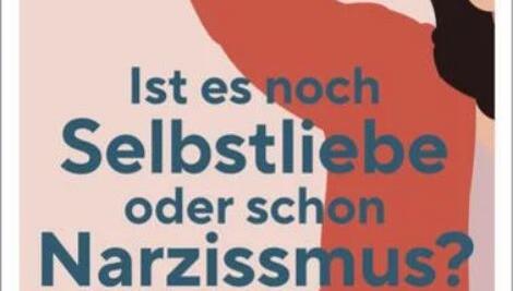 "Ist es noch Selbstliebe oder schon Narzissmus? Den weiblichen Narzissmus verstehen und überwinden" von Bärbel Wardetzki "Ist es noch Selbstliebe oder schon Narzissmus? Den weiblichen Narzissmus verstehen und überwinden" von Bärbel Wardetzki