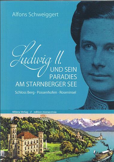 Das Buch "Ludwig II. und sein Paradies am Starnberger See" (24,90 Euro) von Alfons Schweiggert ist im Allitera Verlag erschienen.