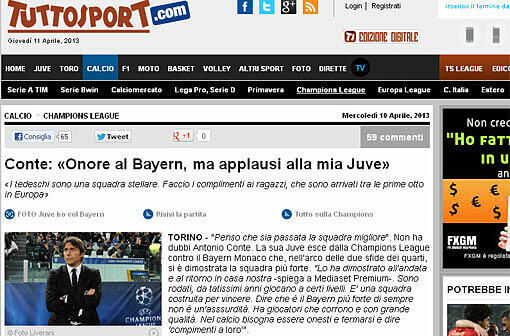 &bdquo;Tuttosport&ldquo; zitiert Juve-Trainer Conte, der den Bayern fair gratuliert. Weiter heißt es: `Die Aufholjagd ist ausgefallen. Für Europa ist 
einfach mehr notwendig. Der FC Bayern ist enorm, zu stark, zu 
solide, zu erfahren. Zu viel für Juve, das zwar in der Meisterschaft 
siegt, aber in Europa noch wachsen muss. Juve scheidet aus der 
Champions League aus &ndash; und eigentlich ist es so richtig."