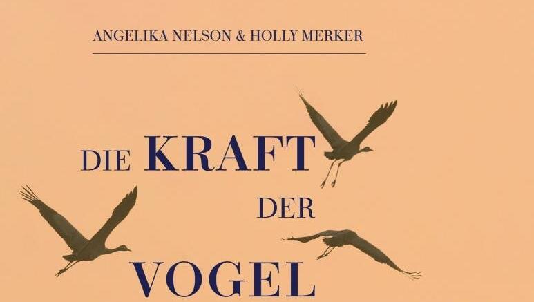 "Die Kraft der Vogelbeobachtung" von Angelika Nelson und Holly Merker ist ab sofort im Handel erhältlich; 288 Seiten; 29,90 Euro "Die Kraft der Vogelbeobachtung" von Angelika Nelson und Holly Merker ist ab sofort im Handel erhältlich; 288 Seiten; 29,90 Euro