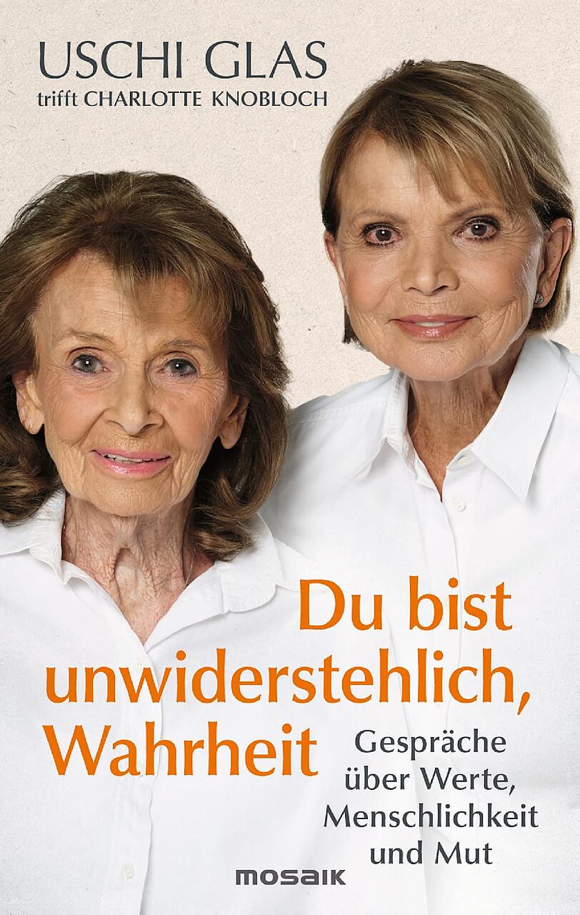 Uschi Glas trifft Charlotte Knobloch: „Du bist unwiderstehlich, Wahrheit“, Mosaik-Verlag, 22 Euro.
