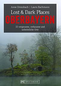 "Lost and Dark Places Oberbayern" (160 S., 200 Abbildungen; 19,99 Euro) ist kürzlich bei Bruckmann erschienen "Lost and Dark Places Oberbayern" (160 S., 200 Abbildungen; 19,99 Euro) ist kürzlich bei Bruckmann erschienen