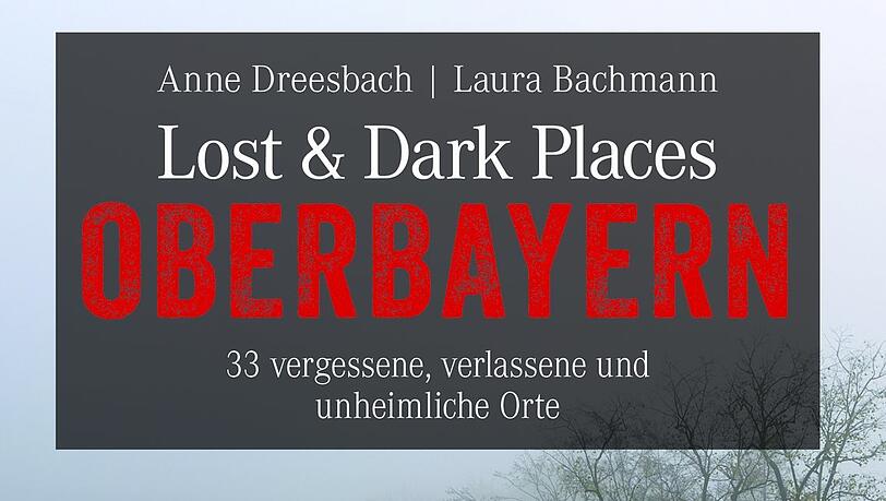 "Lost and Dark Places Oberbayern" (160 S., 200 Abbildungen; 19,99 Euro) ist kürzlich bei Bruckmann erschienen "Lost and Dark Places Oberbayern" (160 S., 200 Abbildungen; 19,99 Euro) ist kürzlich bei Bruckmann erschienen