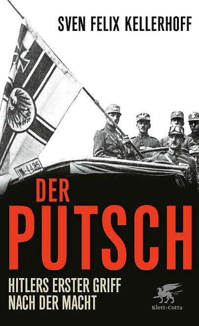 Sven Felix Kellerhoff: "Der Putsch. Hitlers erster Griff nach der Macht" Sven Felix Kellerhoff: "Der Putsch. Hitlers erster Griff nach der Macht"